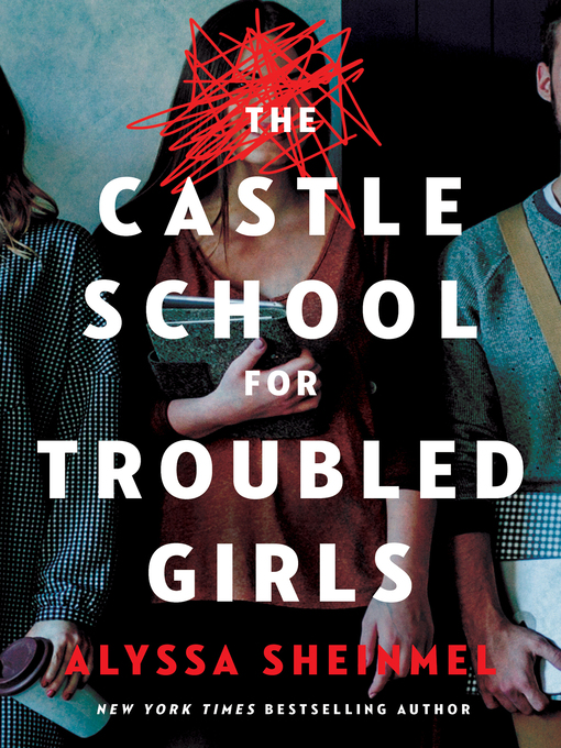 Title details for The Castle School (for Troubled Girls) by Alyssa Sheinmel - Wait list